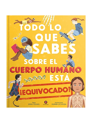 Todo Lo Que Sabes Sobre El Cuerpo Humano Esta Equivocado