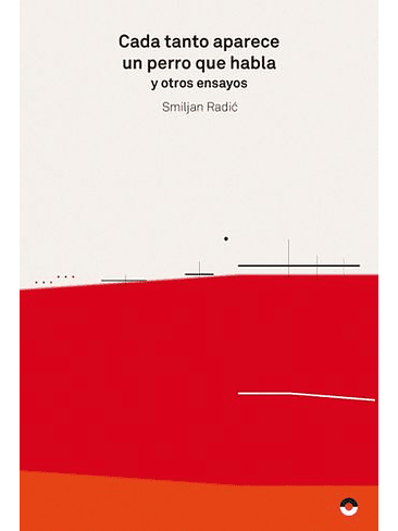 Cada Tanto Aparece Un Perro Que Habla Y Otros Ensayos 1