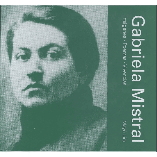 Gabriela Mistral Imagenes Poemas Vivencias