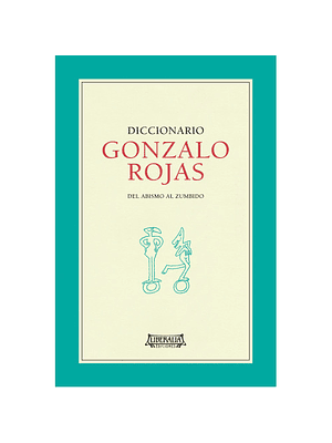 Diccionario Gonzalo Rojas Del Abismo Al Zumbido