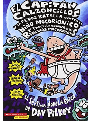Capitan Calzoncillos 7 Y La Feroz Batalla Contra El Niño Mocobionico 2 Parte, El