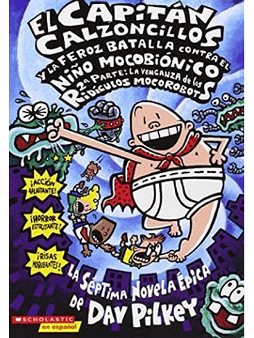 Capitan Calzoncillos 7 Y La Feroz Batalla Contra El Niño Mocobionico 2 Parte, El 1