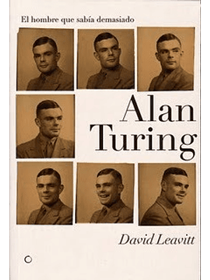 Alan Turing. El Hombre Que Sabia Demasiado