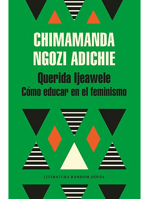 Querida Ijeawele Como Educar En El Feminismo