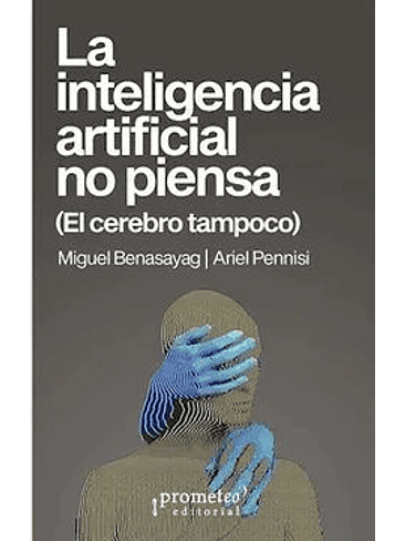 Inteligencia Artificial No Piensa El Cerebro Tampoco, La 1