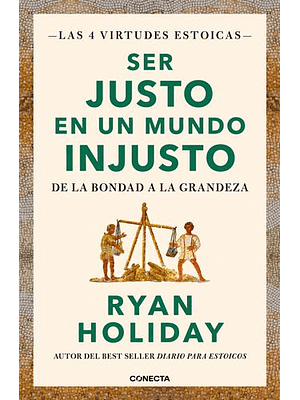 Ser Justo En Un Mundo Injusto Las 4 Virtudes Estoicas