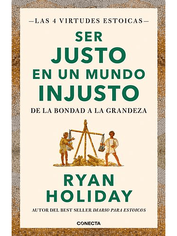 Ser Justo En Un Mundo Injusto Las 4 Virtudes Estoicas 1