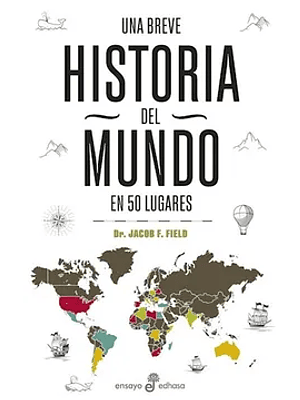 Una Breve Historia Del Mundo En 50 Lugares
