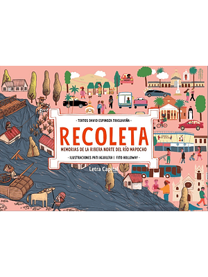 Recoleta. Memorias De La Ribera Norte Del Rio Mapocho 