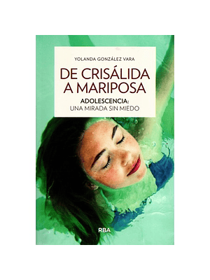 De Crisalida A Mariposa. Adolescenca Una Mirada Sin Miedo