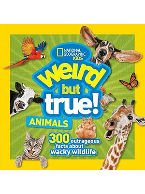 Weird But True Animals 300 Outrageous Facts