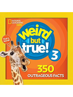 Weird But True 3 350 Outrageous Facts