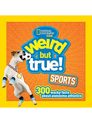 Weird But True Sports 300 Wacky Facts 