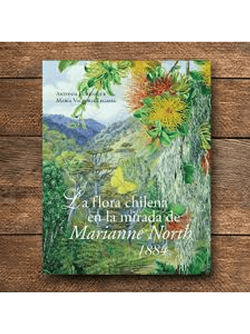 Flora Chilena En La Mirada De Marianne North 1884, La 1