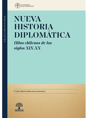 Nueva Historia Diplomatica Hitos Chilenos De Los Siglos Xix Xx 1