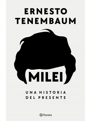 Milei Una Historia Del Presente
