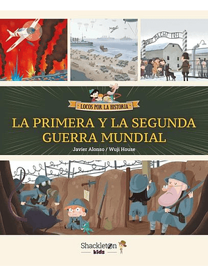 Locos Por La Historia La Primera Y La Segunda Guerra Mundial