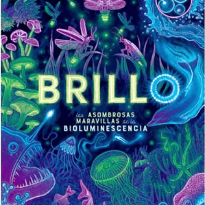 Brillo Las Asombrosas Maravillas De La Bioluminiscencia