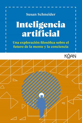 Inteligencia Artificial: Una Exploración Filosofica Sobre El Futuro De La Mente Y La Conciencia  1