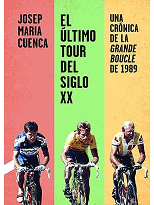 Ultimo Tour Del Siglo Xx: Una Cronica De La Grande Boucle De 1989, El