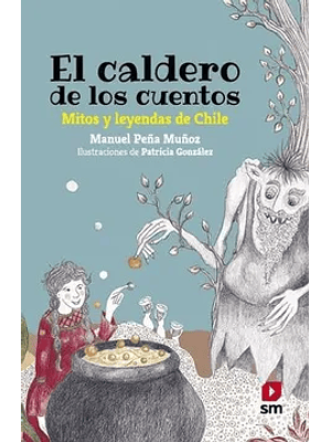 Caldero De Los Cuentos. Mitos Y Leyendas De Chile, El