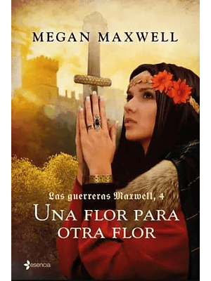 Guerreras Maxwell 4 Una Flor Para Otra Flor