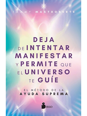 Deja De Intentar Manifestar Y Permite Que El Universo Te Guie