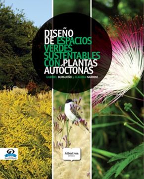 Diseño De Espacios Verdes Sustentables. Con Plantas Autoctonas 1