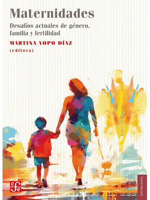 Maternidades Desafios Actuales De Genero Familia Y Fertilidad