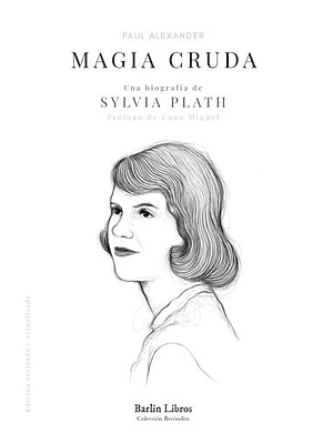 Magia Cruda Una Biografia De Sylvia Plath