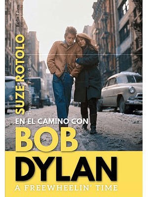 A Freewheelin Time En El Camino Con Bob Dylan