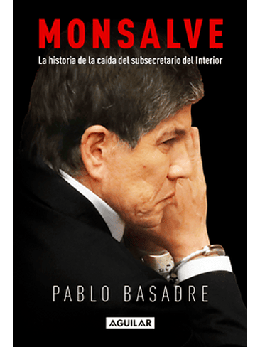Monsalve La Historia De La Caida Del Subsecretario Del Interior 1