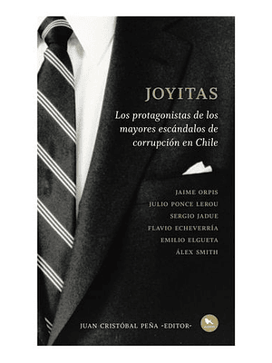 Joyitas.  Los Protagonistas De Los Mayores Escandalos De Corrupcion En Chile