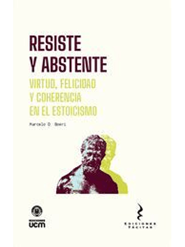 Resiste Y Abstente. Virtud, Felicidad Y Coherencia En El Estoicismo 1