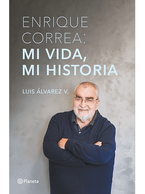 Enrique Correa Mi Vida Mi Historia