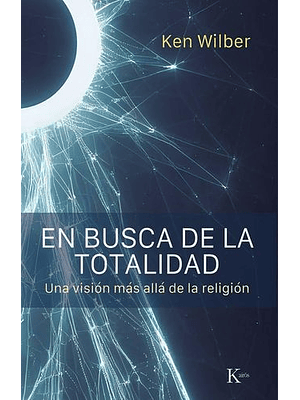 En Busca De La Totalidad. Una Visión Más Allá De La Religión  