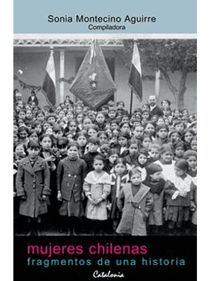 Mujeres Chilenas: Fragmentos De Una Historia