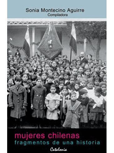 Mujeres Chilenas: Fragmentos De Una Historia 1