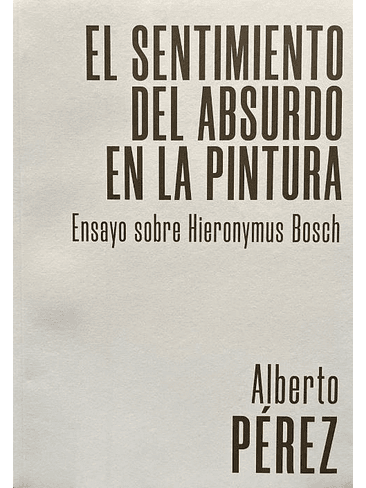 Sentimiento Del Absurdo En La Pintura. Ensayo Sobre Hieronymus Bosch, El 1