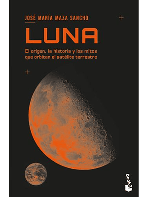 Luna El Origen La Historia Y Los Mitos Que Orbitan El Satelite Terrestre