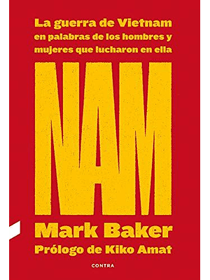 Nam La Guerra De Vietnam En Palabras De Los Hombres Y Mujeres Que Lucharon En Ella