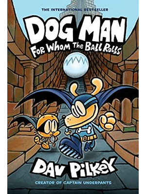 Dog Man 7 For Whom The Ball Rolls