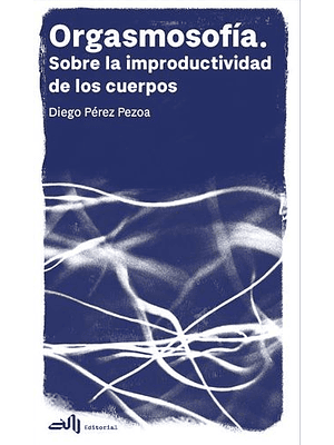 Orgasmosofia Sobre La Improductividad De Los Cuerpos
