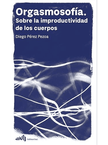 Orgasmosofia Sobre La Improductividad De Los Cuerpos 1