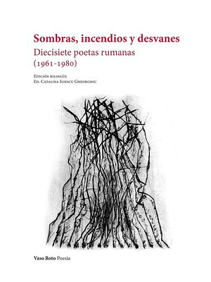 Sombras Incendios Y Desvanes. Diecisiete Poetas Rumanas 1961-1980