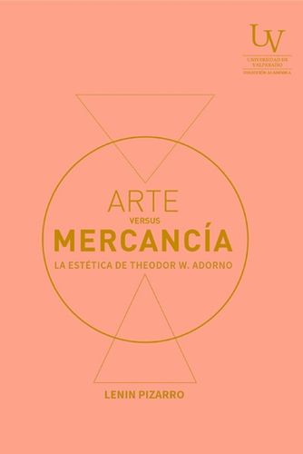 Arte Versus Mercancia. La Estetica De Theodor W. Adorno 1