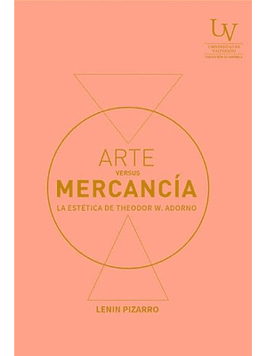Arte Versus Mercancia. La Estetica De Theodor W. Adorno