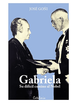 Gabriela Su Dificil Camino Al Nobel