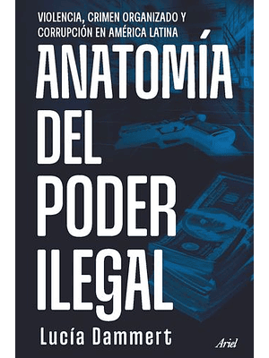 Anatomia Del Poder Ilegal