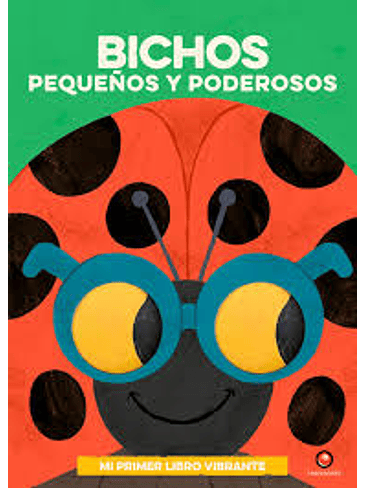 Mi Primer Libro Vibrante Bichos Pequeños Y Poderosos 1